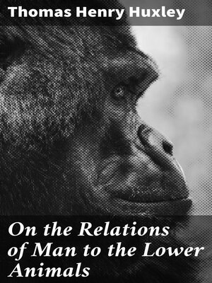 cover image of On the Relations of Man to the Lower Animals